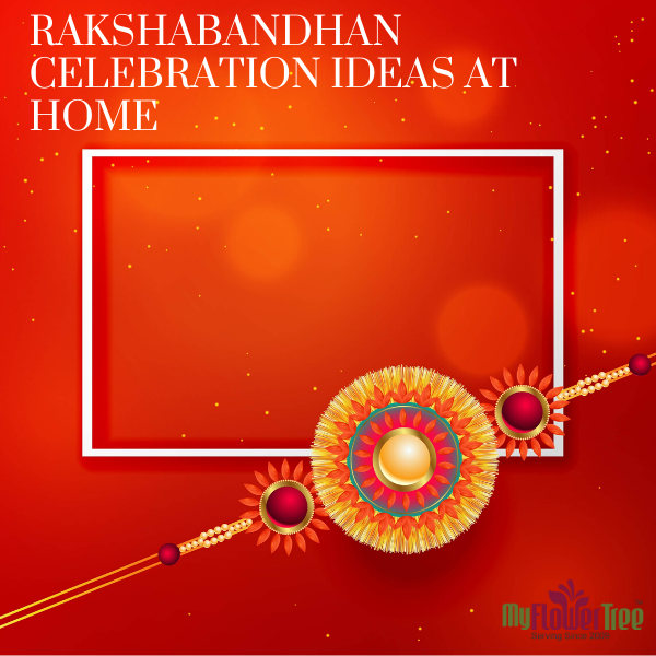 Rakshabandhan Celebration Ideas at Home