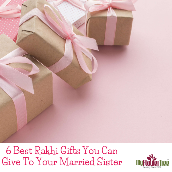 6 Best Rakhi Gifts You Can Give To Your Married Sister