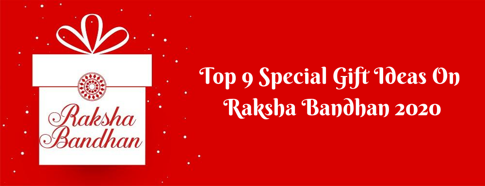 Top 9 Special Gift Ideas on Raksha Bandhan 2020