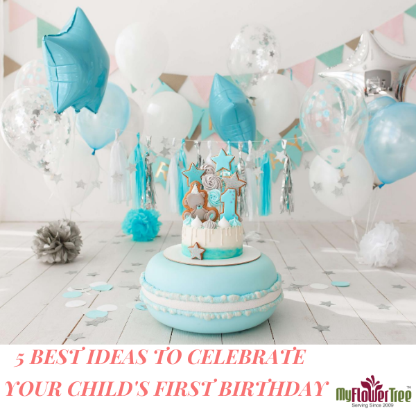 5 Best Ideas to Celebrate Your Childs First Birthday