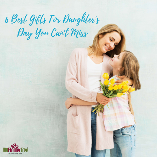 6 Best Gifts For Daughter's Day You Can't Miss