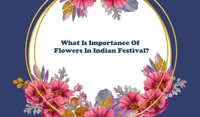 What Is The Importance Of Flowers In Indian Festival
