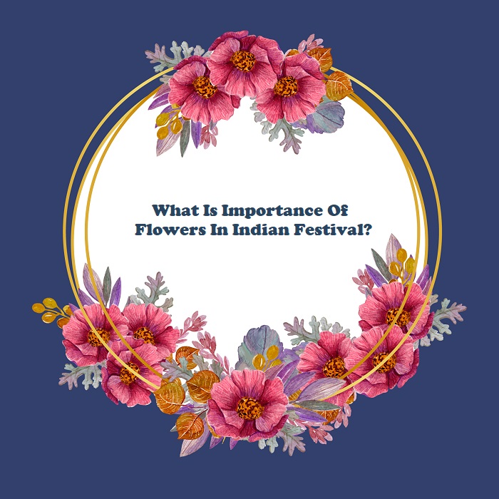 What Is The Importance Of Flowers In Indian Festival