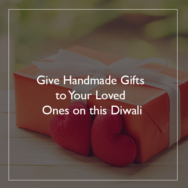 Give Handmade Gifts to Your Loved Ones on this Diwali