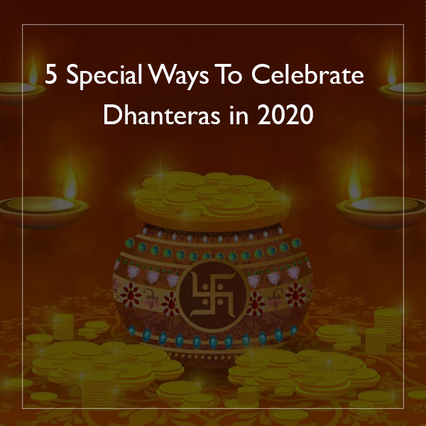 Special Ways To Celebrate Dhanteras in 2020