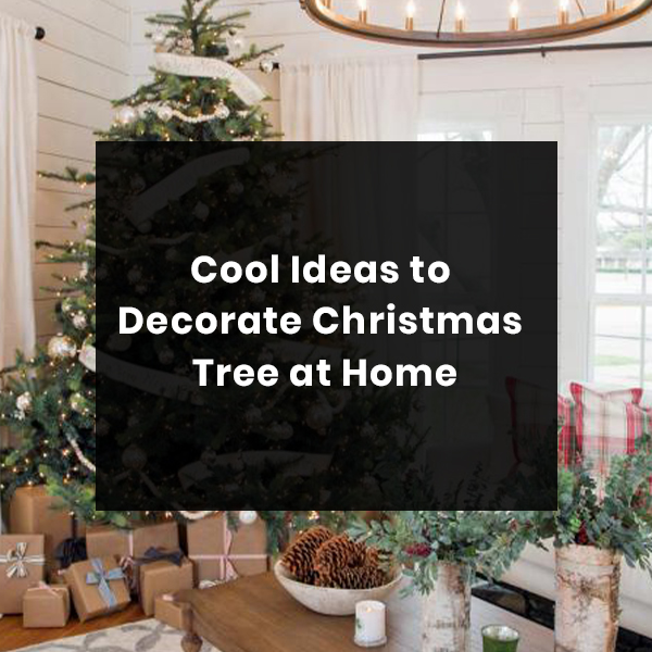 Cool Ideas to Decorate Christmas Tree at Home