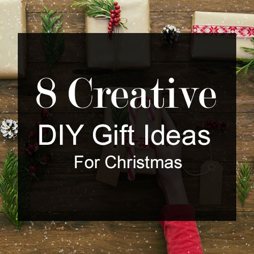 8 Creative DIY Gift Ideas For Christmas