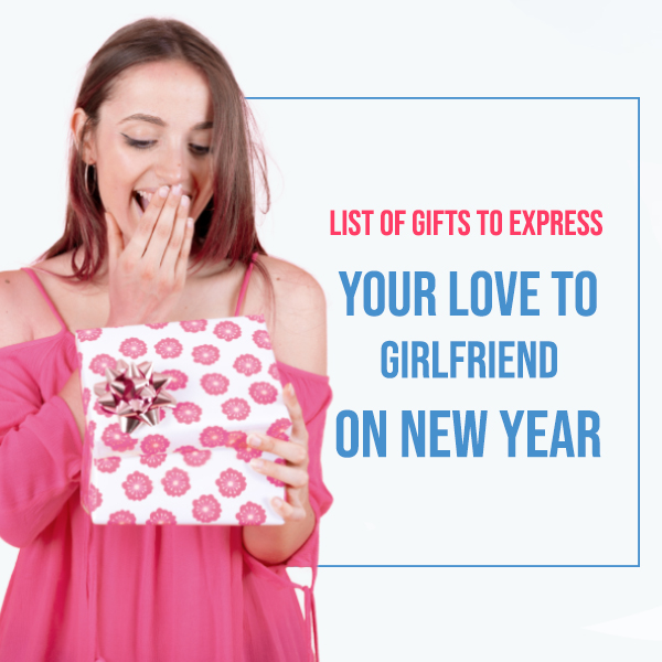 List of Gifts to Express Your Love to Girlfriend on New Year