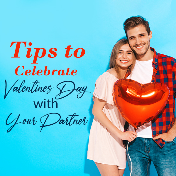 Tips to Celebrate Valentines Day with Your Partner