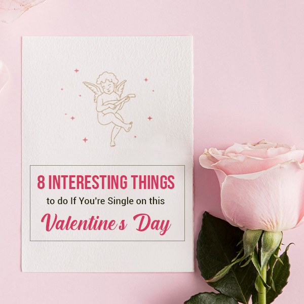 9. 8 Interesting Things to do If You're Single on this Valentine's Day