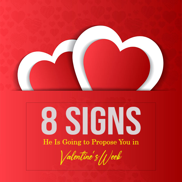 9. 8 Signs He Is Going to Propose You in Valentine's Week