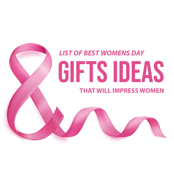 List of best Womens Day Gifts Ideas that will Impress Women