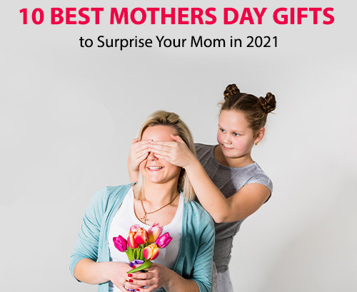 Best Mother's Day Gifts For Your Mom
