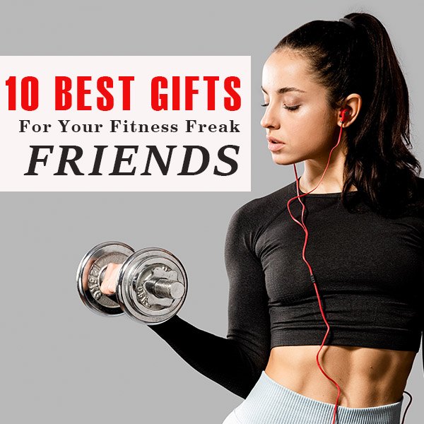 10 Best Gifts For Your Fitness Freak Friends