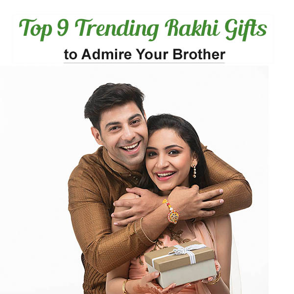 Top 9 Trending Rakhi Gifts to Admire Your Brother