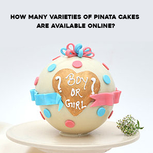 How Many Varieties Of Pinata Cakes Are Available Online