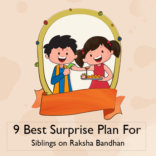 9 Best Surprise Plan For Siblings on Raksha Bandhan