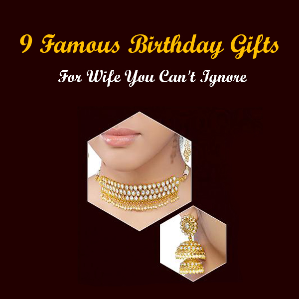 9 Famous Birthday Gifts For Wife You Can't Ignore