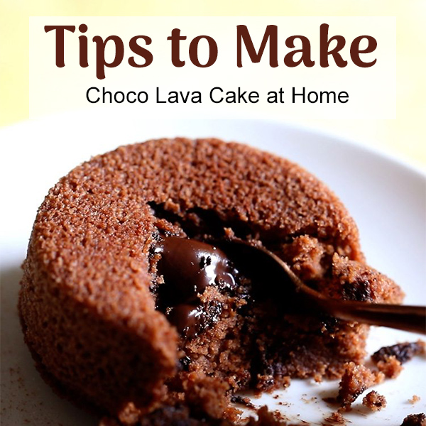 Tips to Make Choco Lava Cake at Home