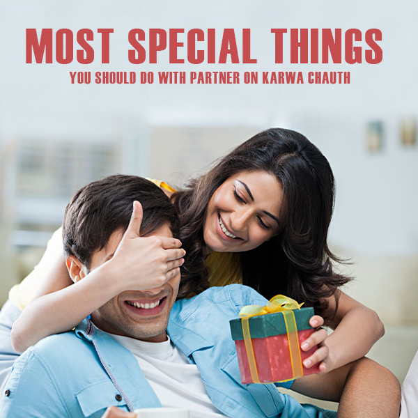 Most Special Things You Should Do With Partner on Karwa Chauth