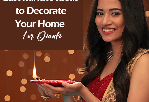 Last-minute Ideas to Decorate Your Home For Diwali