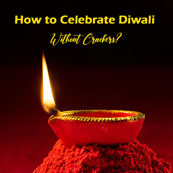 How to Celebrate Diwali Without Crackers