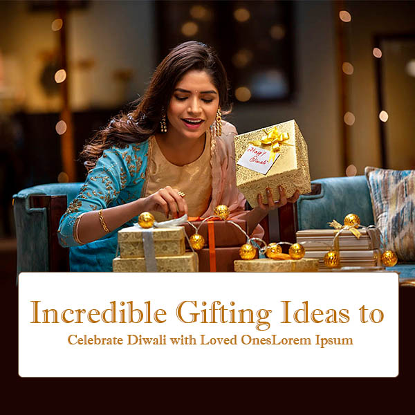 Incredible Gifting Ideas to Celebrate Diwali with Loved Ones