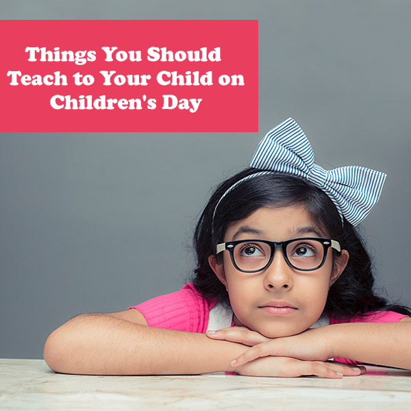 Things You Should Teach to Your Child on Children's Day