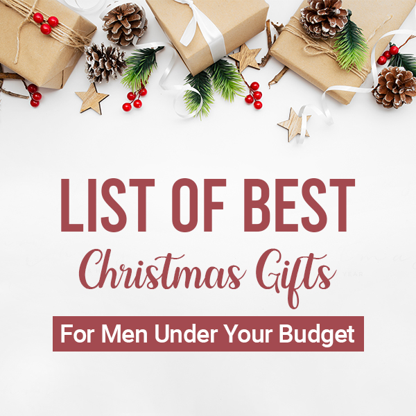 List of Best Christmas Gifts For Men Under Your Budget