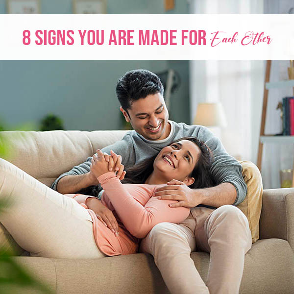 8 Signs You Are Made For Each Other