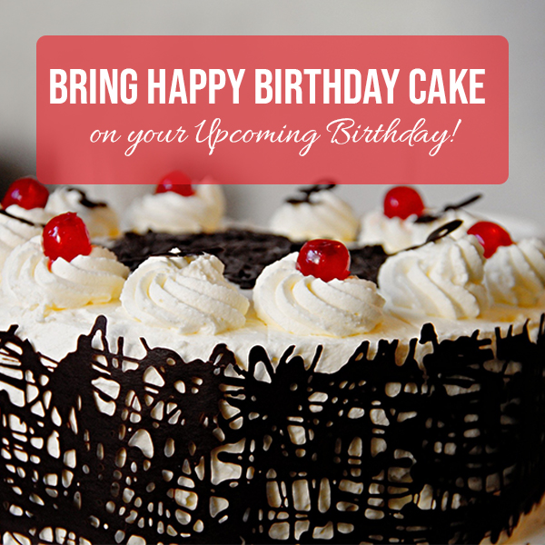 Bring Happy Birthday Cake on your Upcoming Birthday!