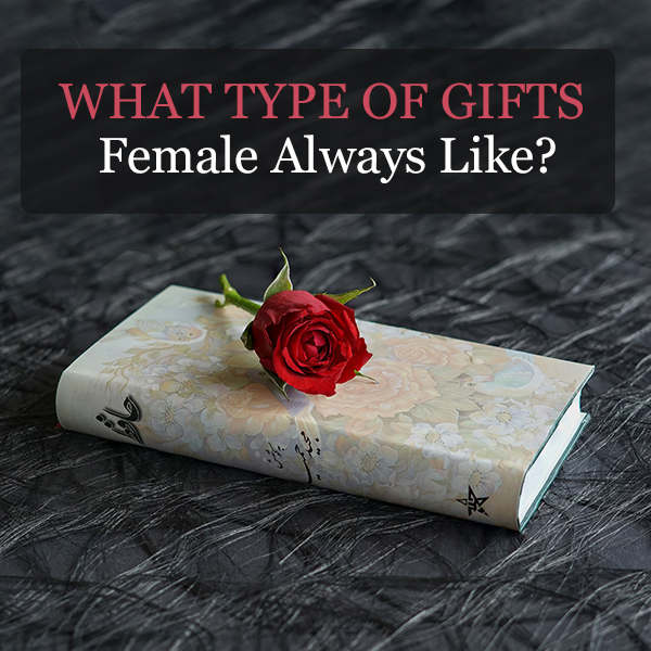 What Type of Gifts Female Always Like