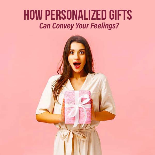 How-Personalized-Gifts-Can-Convey-Your-Feelings