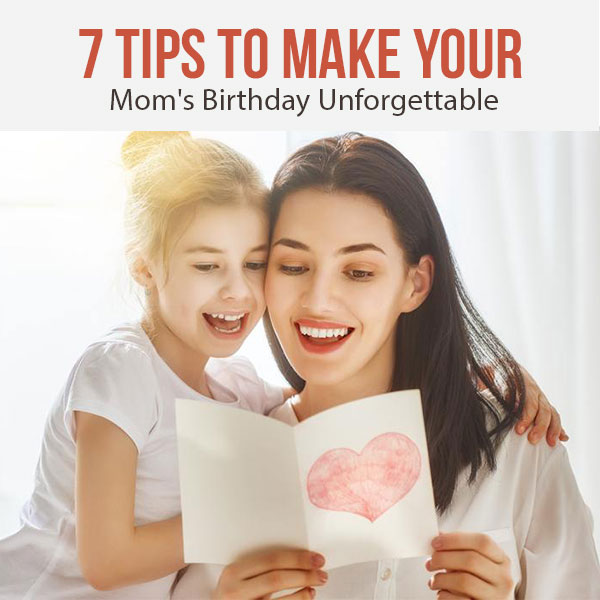 7-Tips-to-Make-Your-Mom's-Birthday-Unforgettable