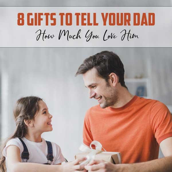 8-Gifts-to-Tell-Your-Dad-How-Much-You-Love-Him