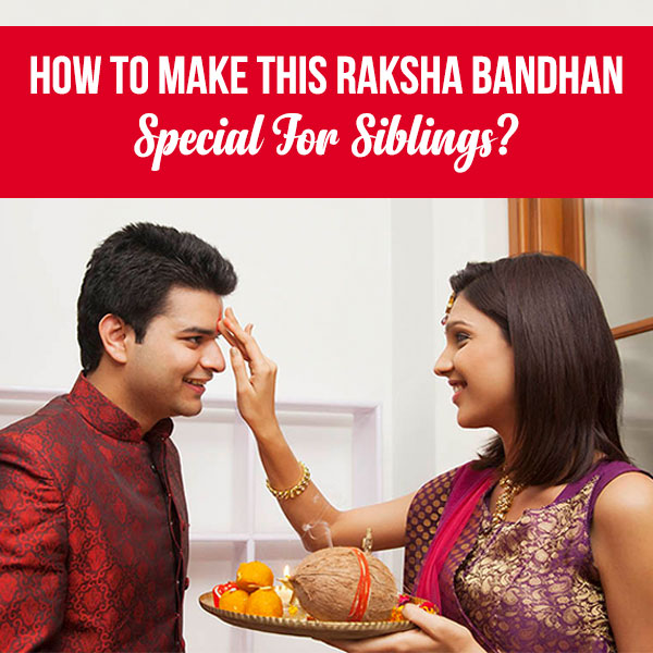 How-to-Make-this-Raksha-Bandhan-Special-For-Siblings