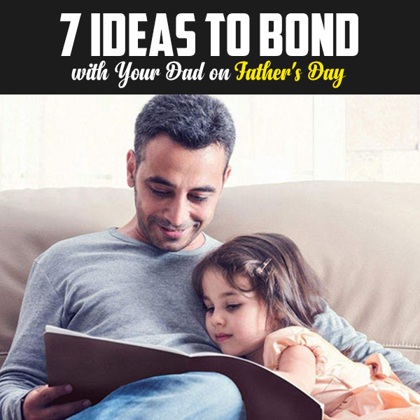 7-Ideas-to-Bond-with-Your-Dad-on-Father's-Day