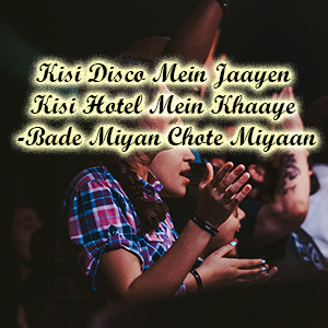 Kisi Disco Mein Jaayen Kisi Hotel Mein Khaaye -Bade Miyan Chote Miyaan