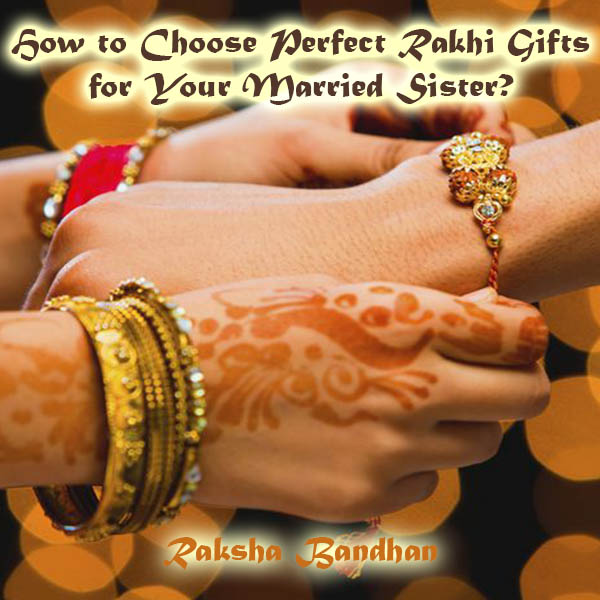 How to Choose Perfect Rakhi Gifts for Your Married Sister