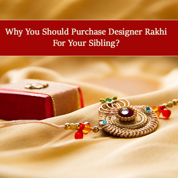 Why-You-Should-Purchase-Designer-Rakhi-For-Your-Sibling