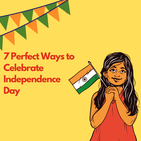 7 Perfect Ways to Celebrate Independence Day