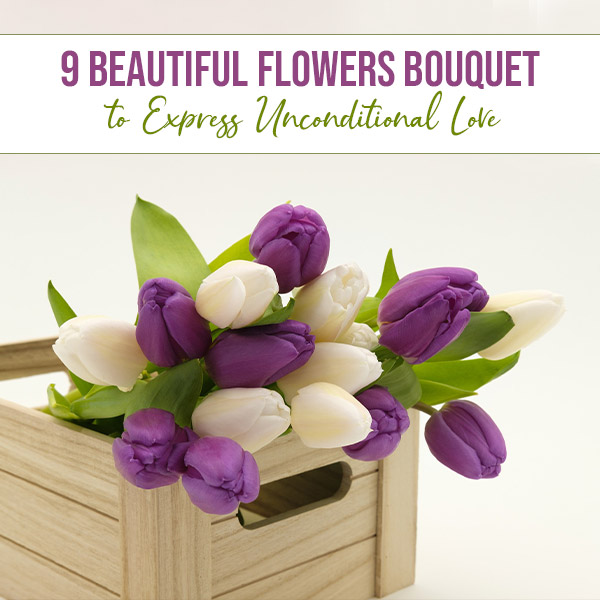 9-Beautiful-Flowers-Bouquet-to-Express-Unconditional-Love