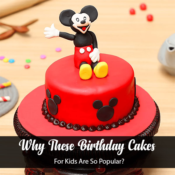 Why-These-Birthday-Cakes-For-Kids-Are-So-Popular