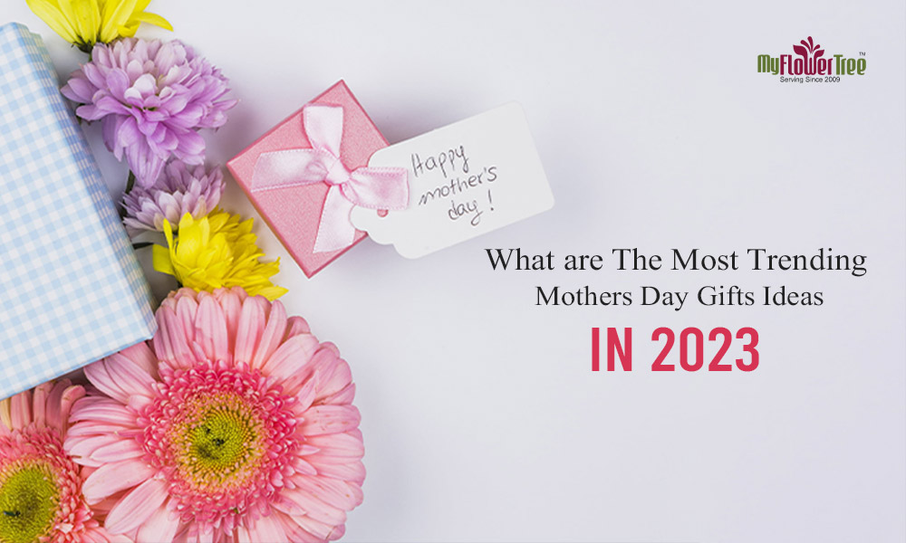 What-are-The-Most-Trending-Mothers-day-Gifts-Ideas-in-2023