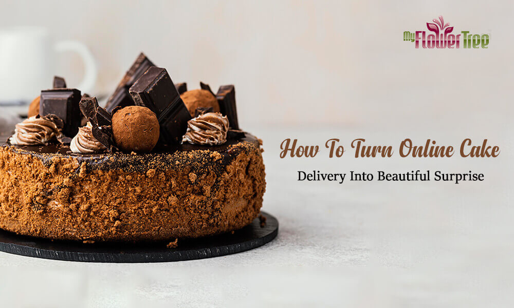 How To Turn Online Cake Delivery Into Beautiful Surprise