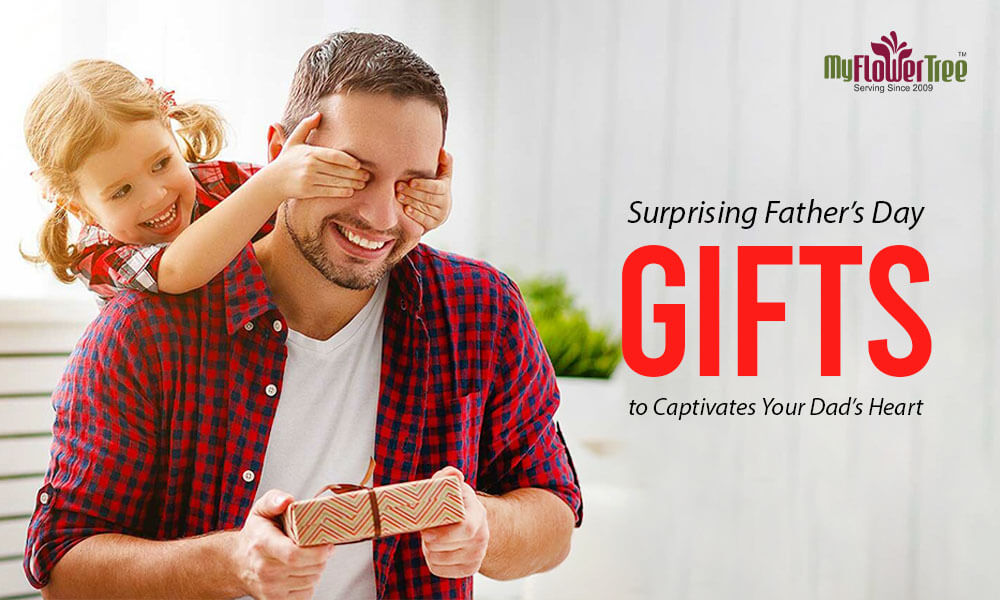 Surprising father’s day gifts to captivates your dad’s heart