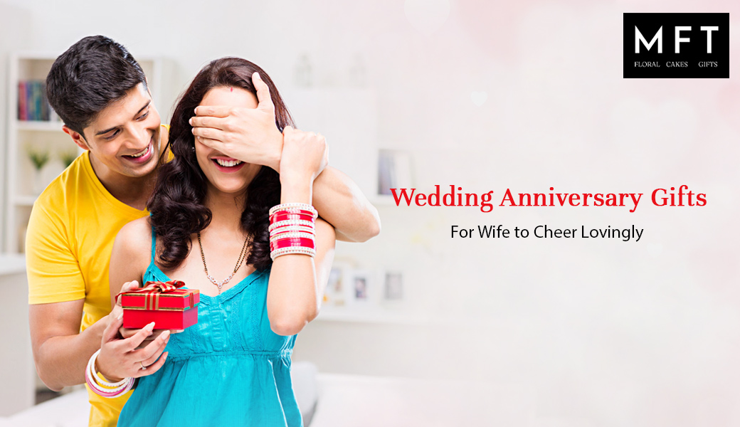 Wedding Anniversary Gifts For Wife to Cheer Lovingly