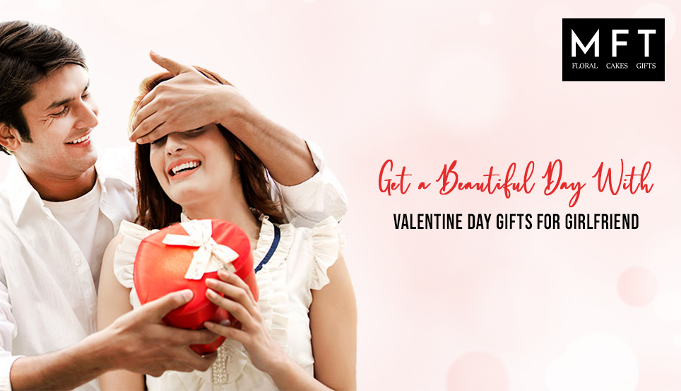 Get a beautiful day with Valentine Day Gifts For Girlfriend