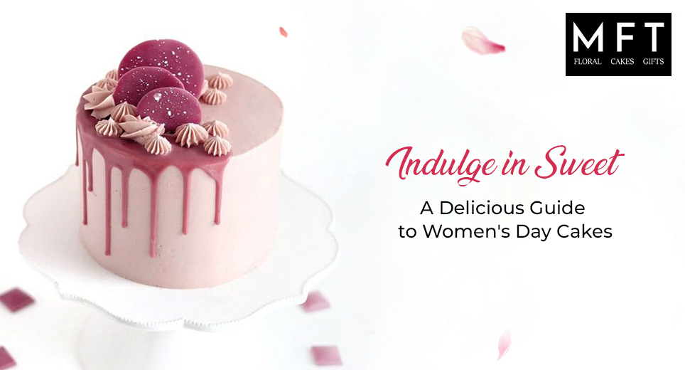 Indulge in Sweet A Delicious Guide to Women's Day Cakes