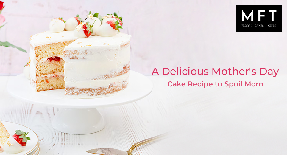 A Delicious Mother's Day Cake Recipe to Spoil
